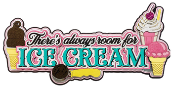 There's Always Room For Ice Cream Title