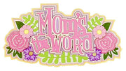 Mom's The Word Title- LAST CHANCE!